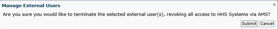 Manage External Users: Are you sure
you would like to terminate the selected external user(s), revoking all access to HHS Systems via AMS?